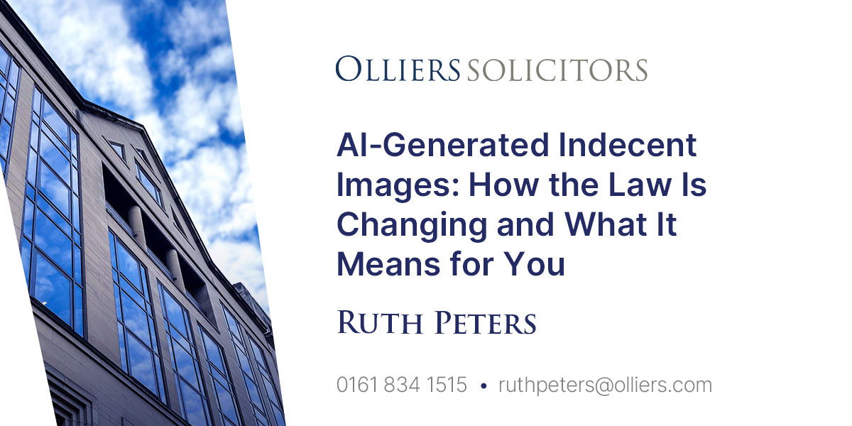 Ruth Peters, AI‑Generated Indecent Images: How the Law Is Changing and What It Means for You